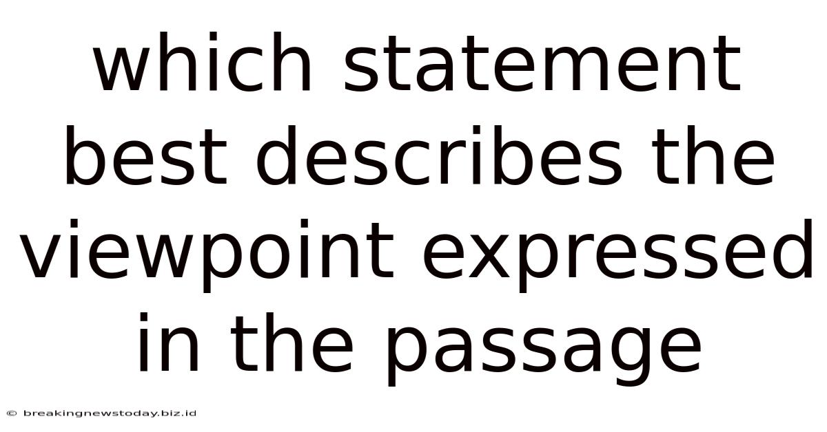 Which Statement Best Describes The Viewpoint Expressed In The Passage