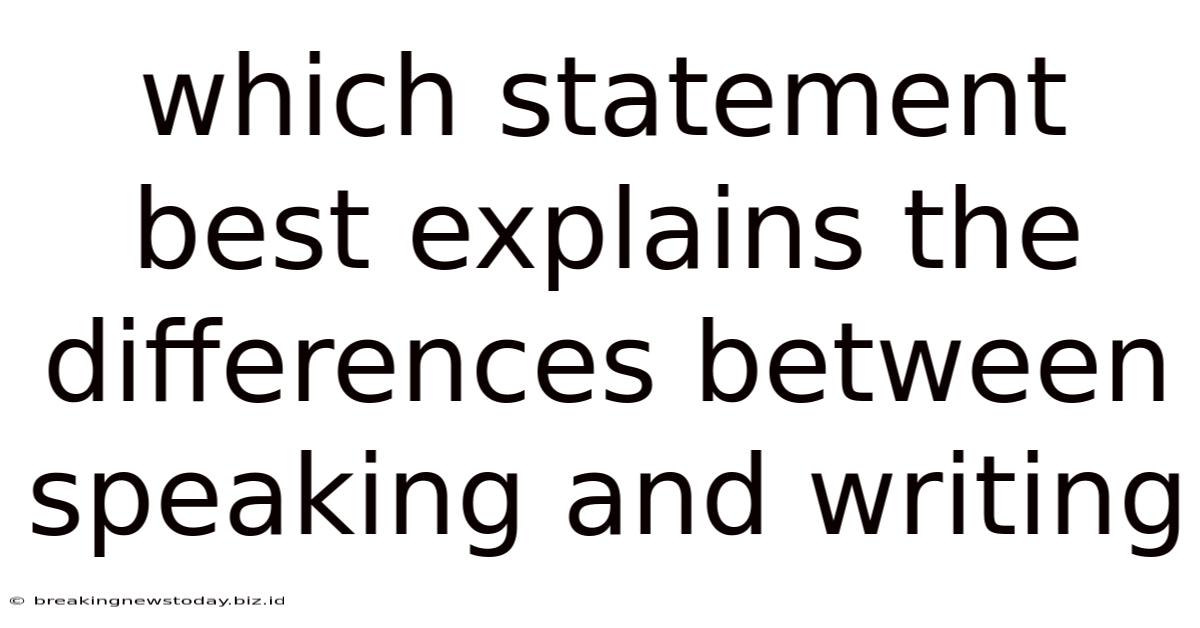 Which Statement Best Explains The Differences Between Speaking And Writing