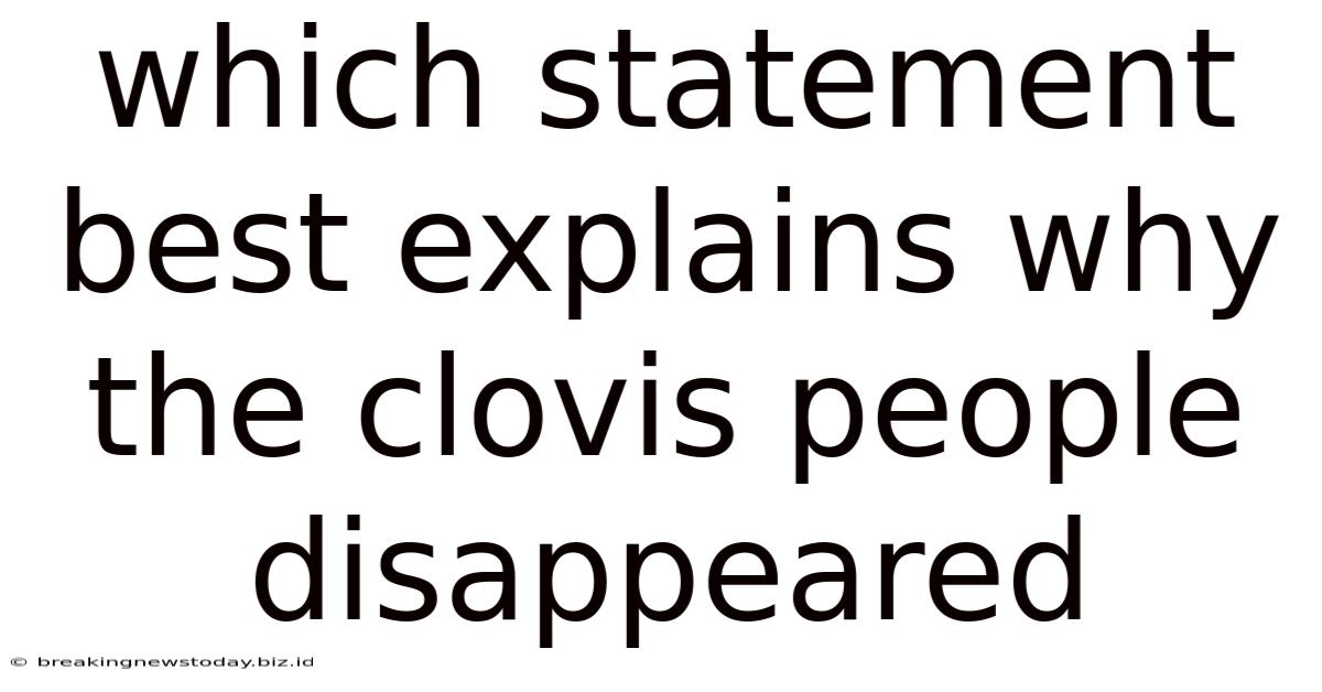Which Statement Best Explains Why The Clovis People Disappeared