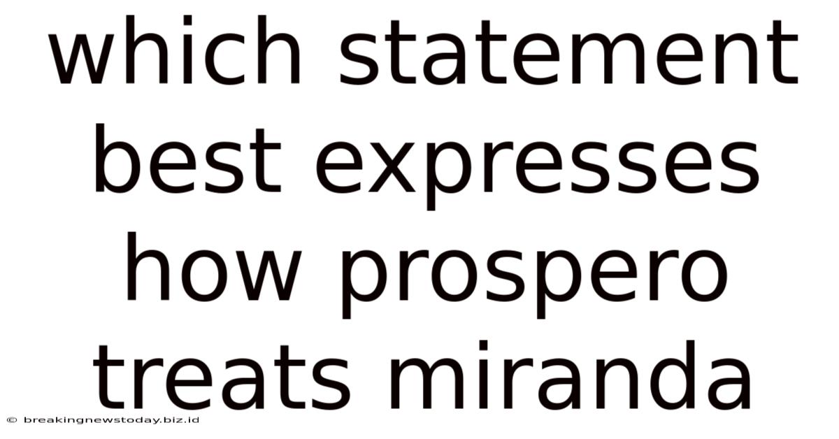Which Statement Best Expresses How Prospero Treats Miranda