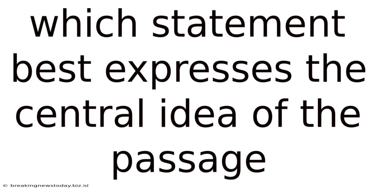Which Statement Best Expresses The Central Idea Of The Passage