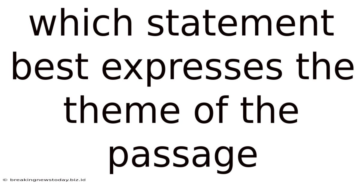 Which Statement Best Expresses The Theme Of The Passage