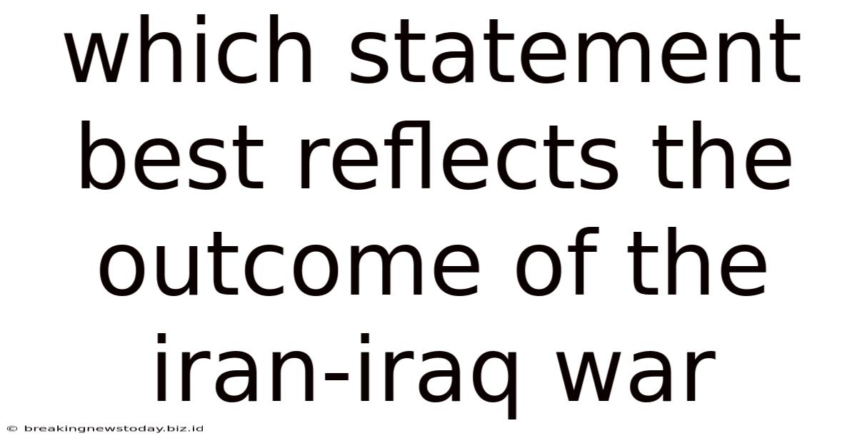 Which Statement Best Reflects The Outcome Of The Iran-iraq War