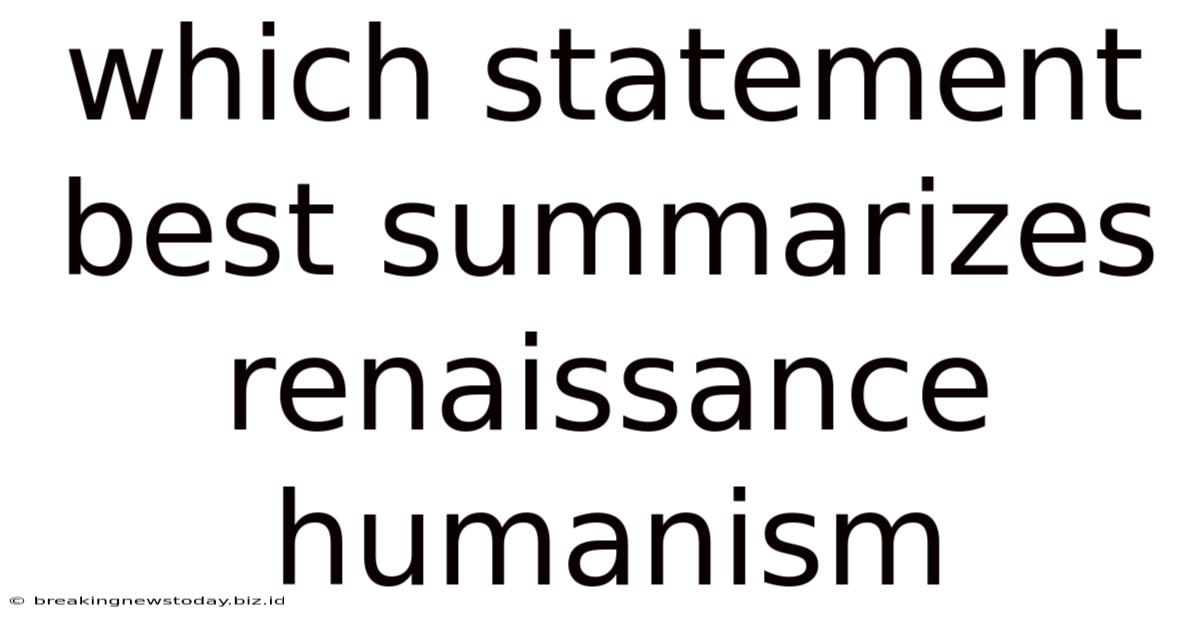 Which Statement Best Summarizes Renaissance Humanism