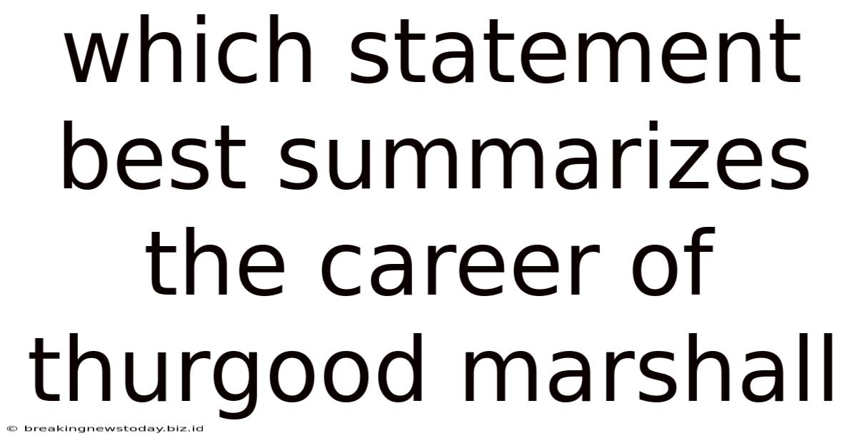 Which Statement Best Summarizes The Career Of Thurgood Marshall