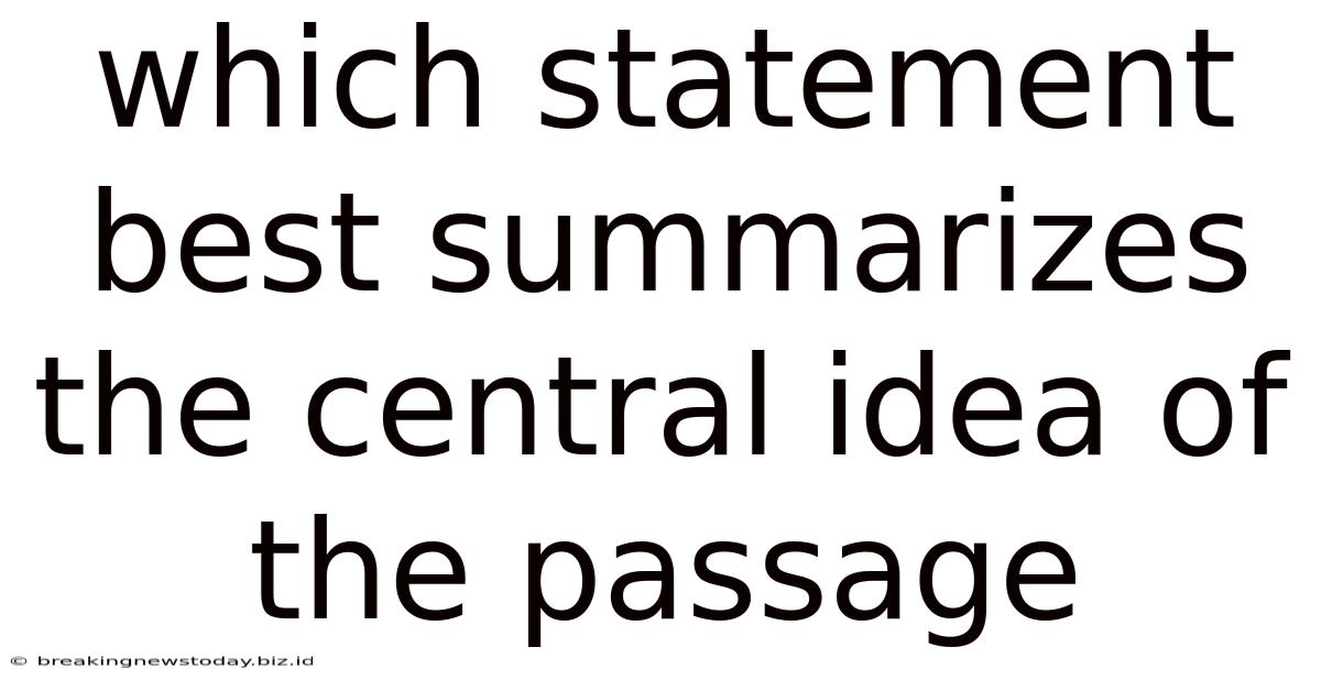 Which Statement Best Summarizes The Central Idea Of The Passage