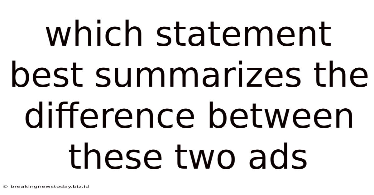 Which Statement Best Summarizes The Difference Between These Two Ads