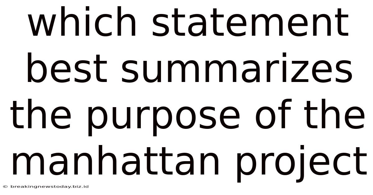 Which Statement Best Summarizes The Purpose Of The Manhattan Project