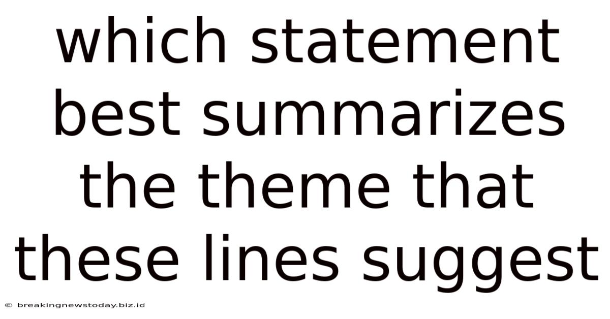 Which Statement Best Summarizes The Theme That These Lines Suggest