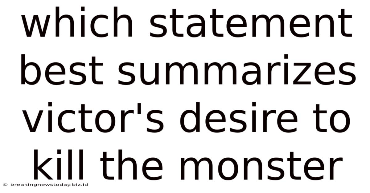 Which Statement Best Summarizes Victor's Desire To Kill The Monster