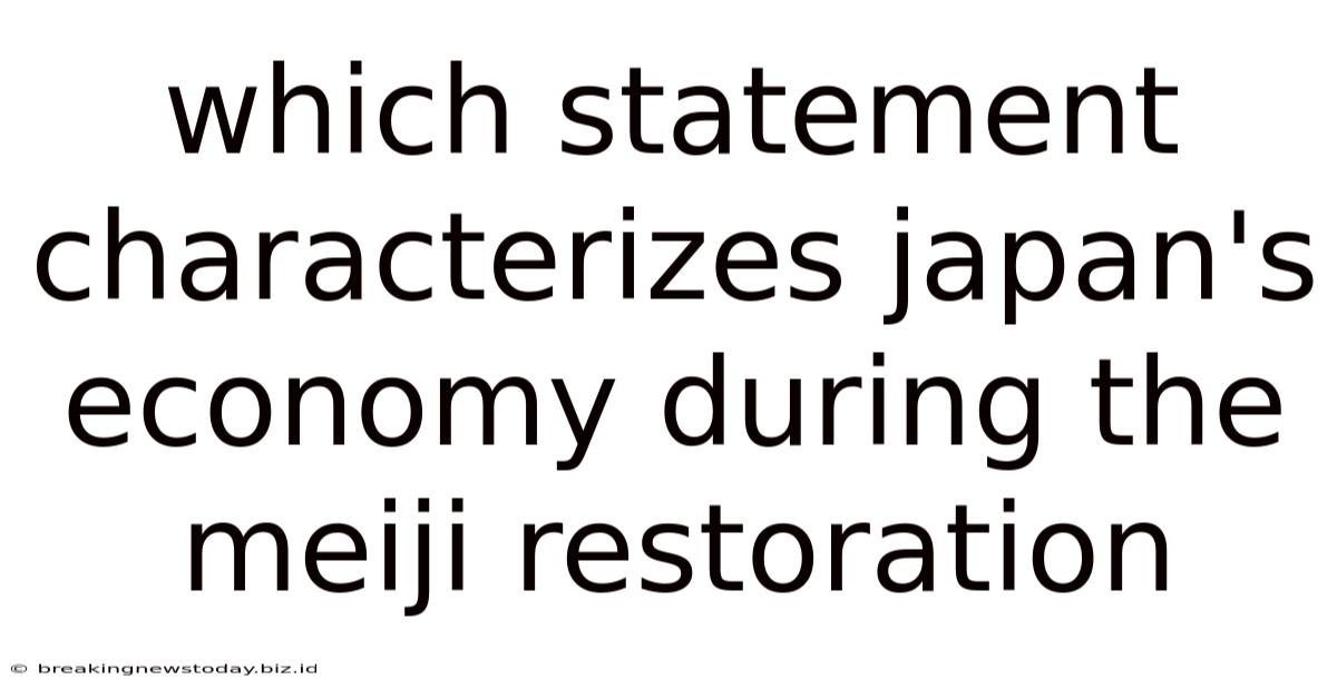 Which Statement Characterizes Japan's Economy During The Meiji Restoration