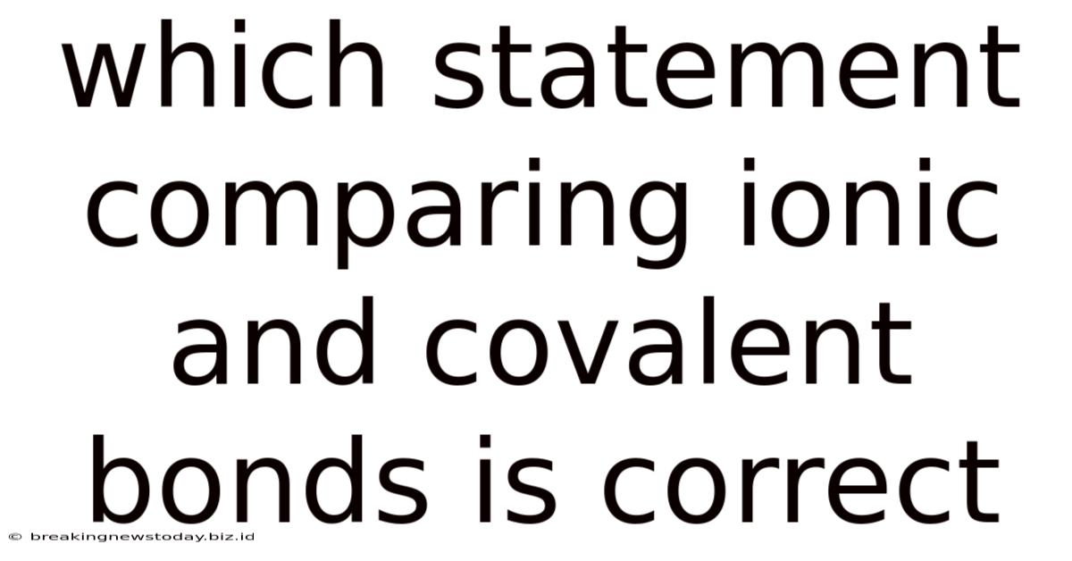Which Statement Comparing Ionic And Covalent Bonds Is Correct