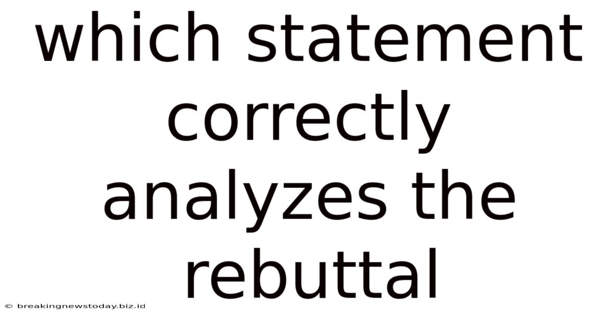 Which Statement Correctly Analyzes The Rebuttal