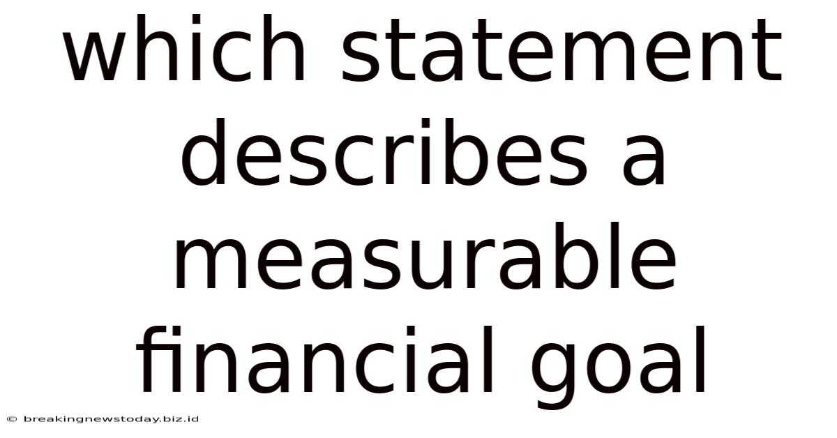 Which Statement Describes A Measurable Financial Goal