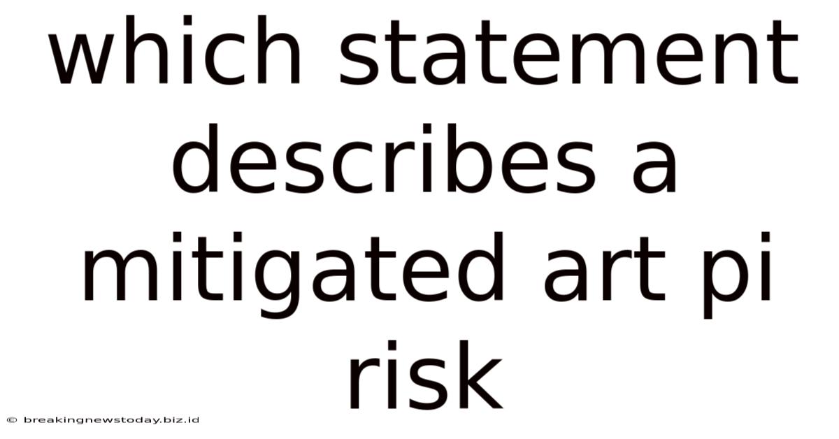 Which Statement Describes A Mitigated Art Pi Risk
