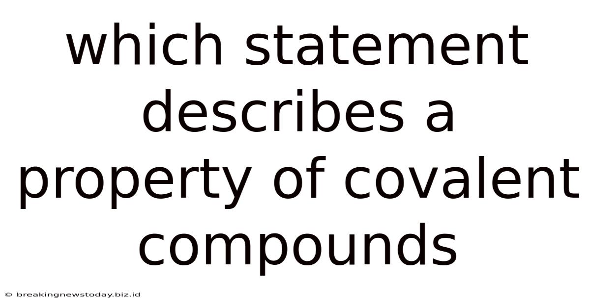 Which Statement Describes A Property Of Covalent Compounds