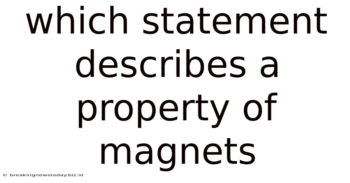 Which Statement Describes A Property Of Magnets