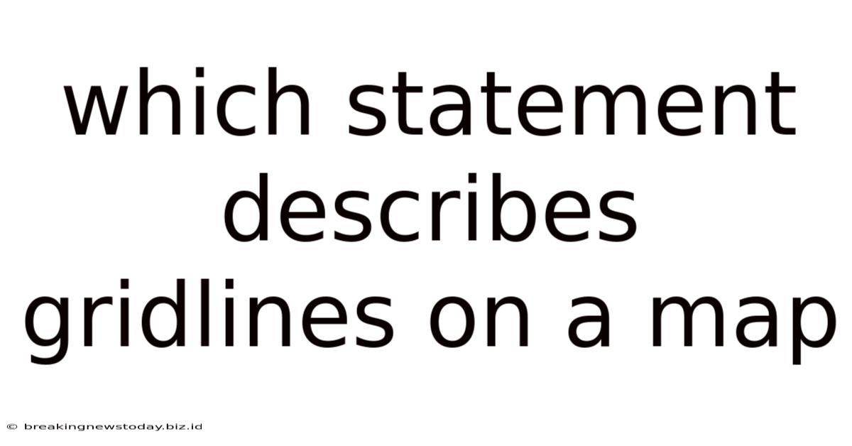 Which Statement Describes Gridlines On A Map