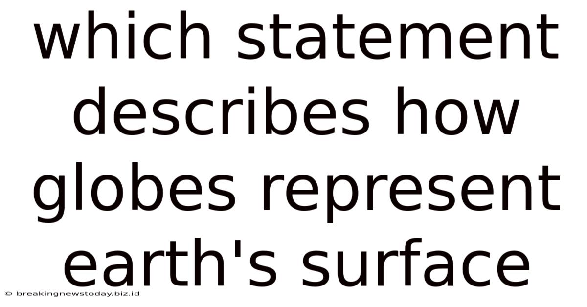Which Statement Describes How Globes Represent Earth's Surface