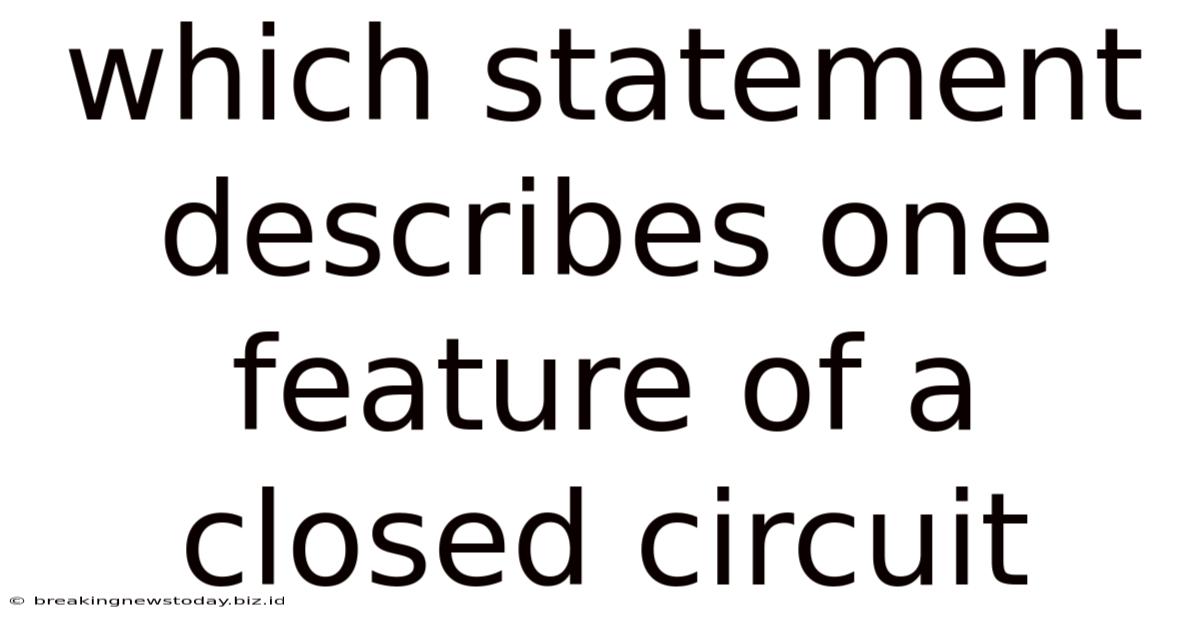 Which Statement Describes One Feature Of A Closed Circuit
