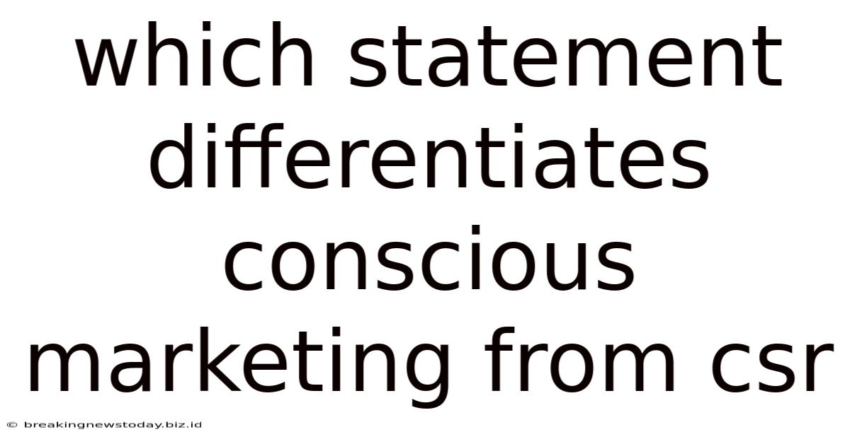Which Statement Differentiates Conscious Marketing From Csr