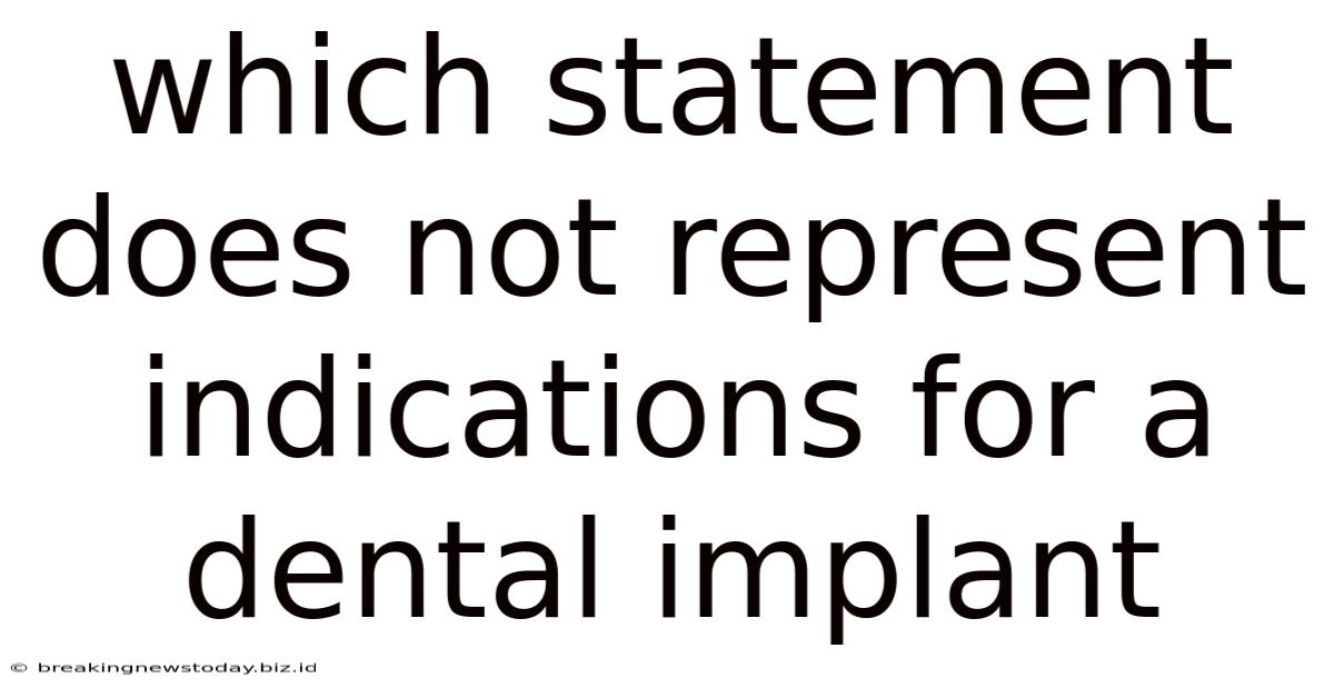 Which Statement Does Not Represent Indications For A Dental Implant