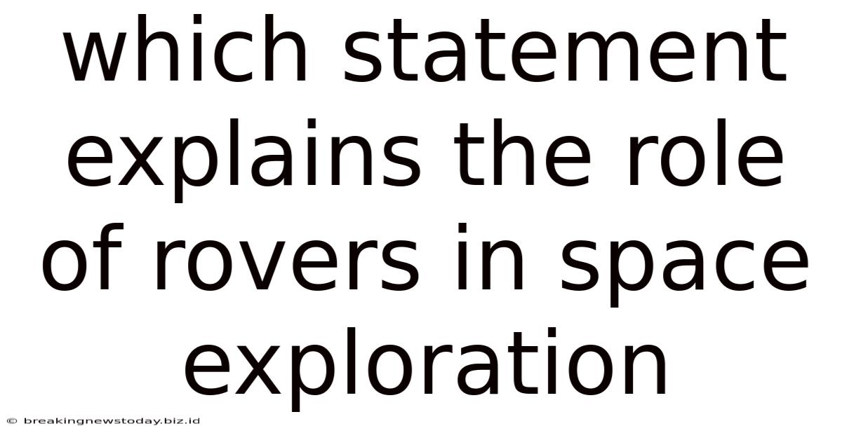 Which Statement Explains The Role Of Rovers In Space Exploration