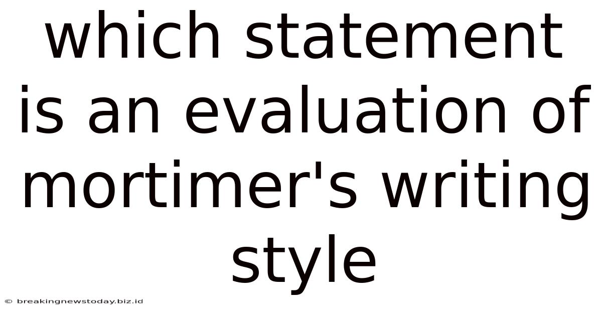 Which Statement Is An Evaluation Of Mortimer's Writing Style