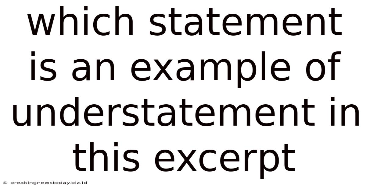 Which Statement Is An Example Of Understatement In This Excerpt