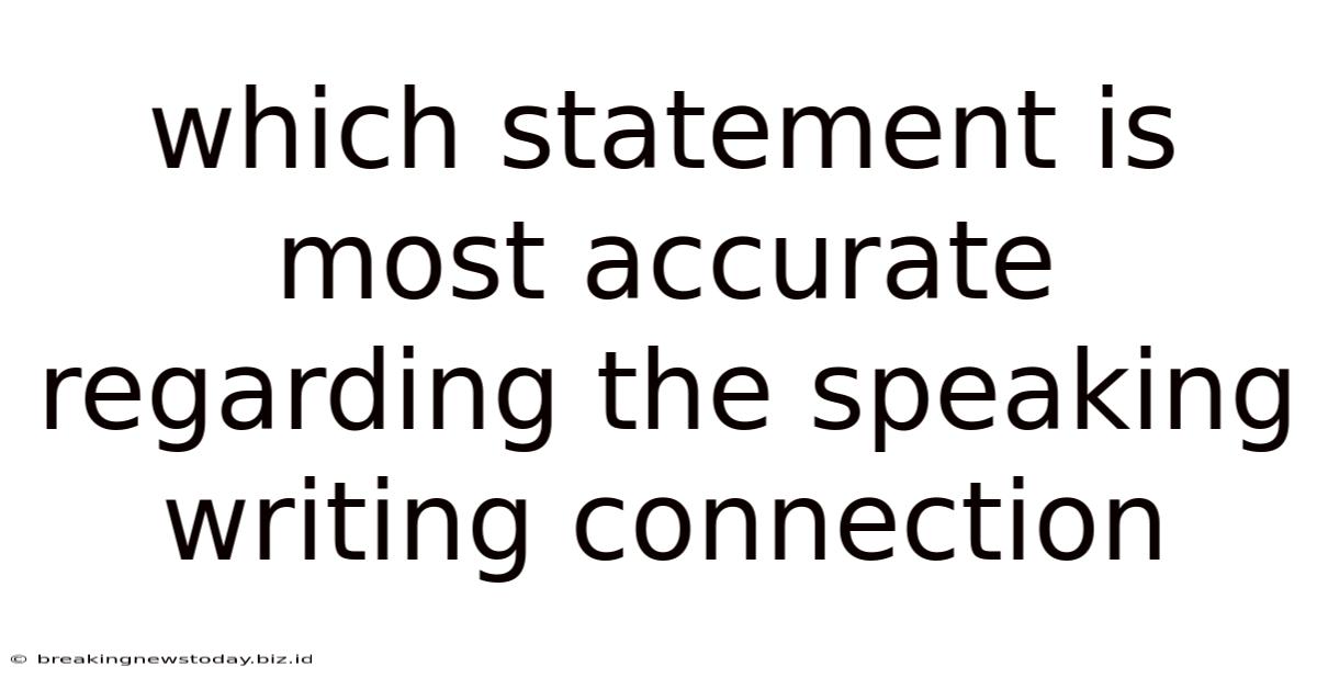 Which Statement Is Most Accurate Regarding The Speaking Writing Connection