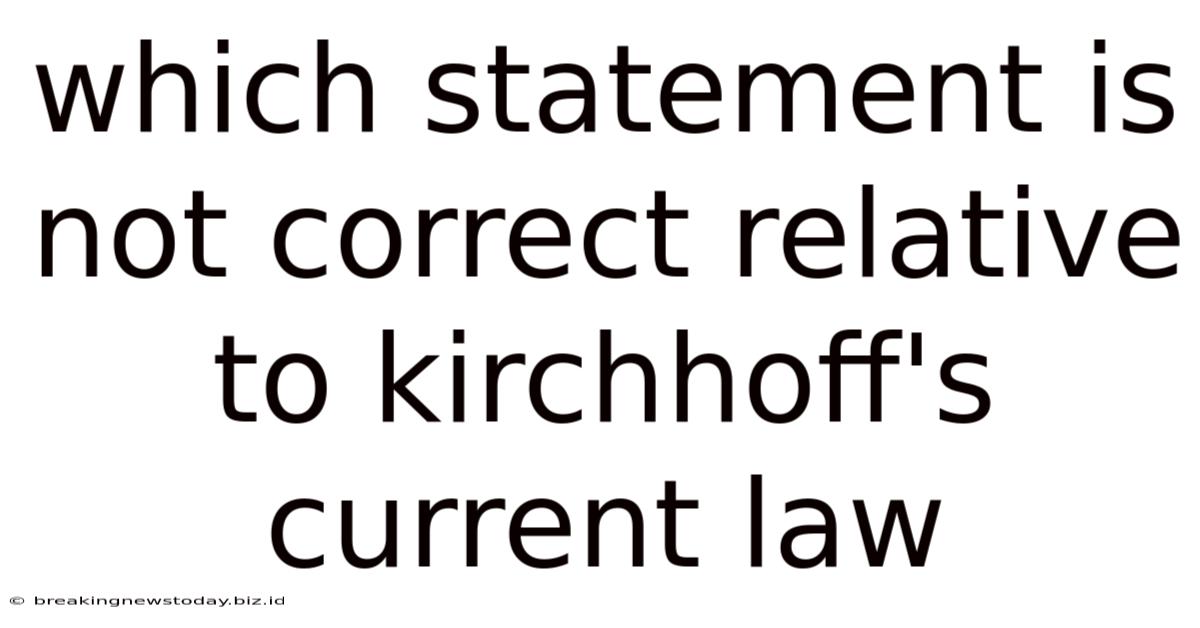 Which Statement Is Not Correct Relative To Kirchhoff's Current Law
