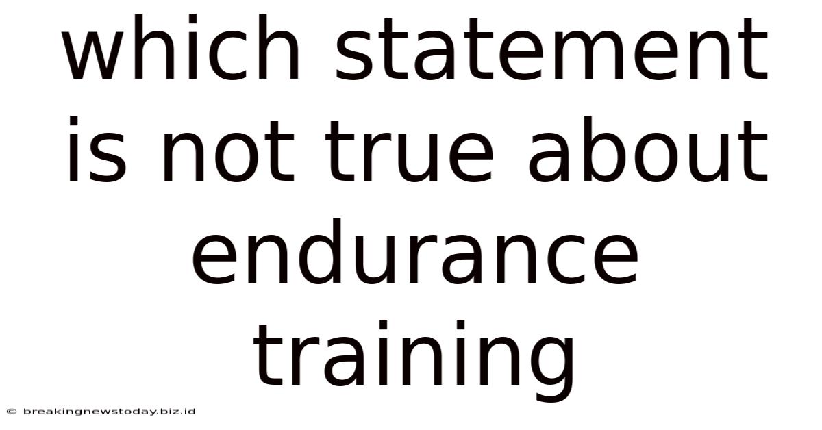 Which Statement Is Not True About Endurance Training