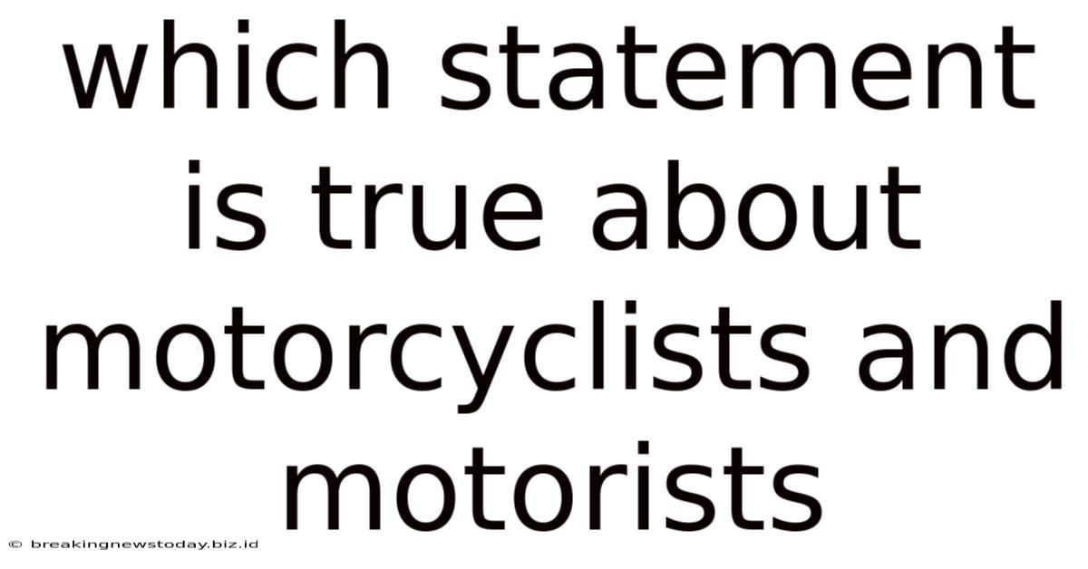 Which Statement Is True About Motorcyclists And Motorists