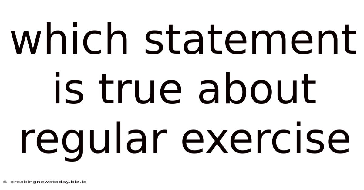 Which Statement Is True About Regular Exercise