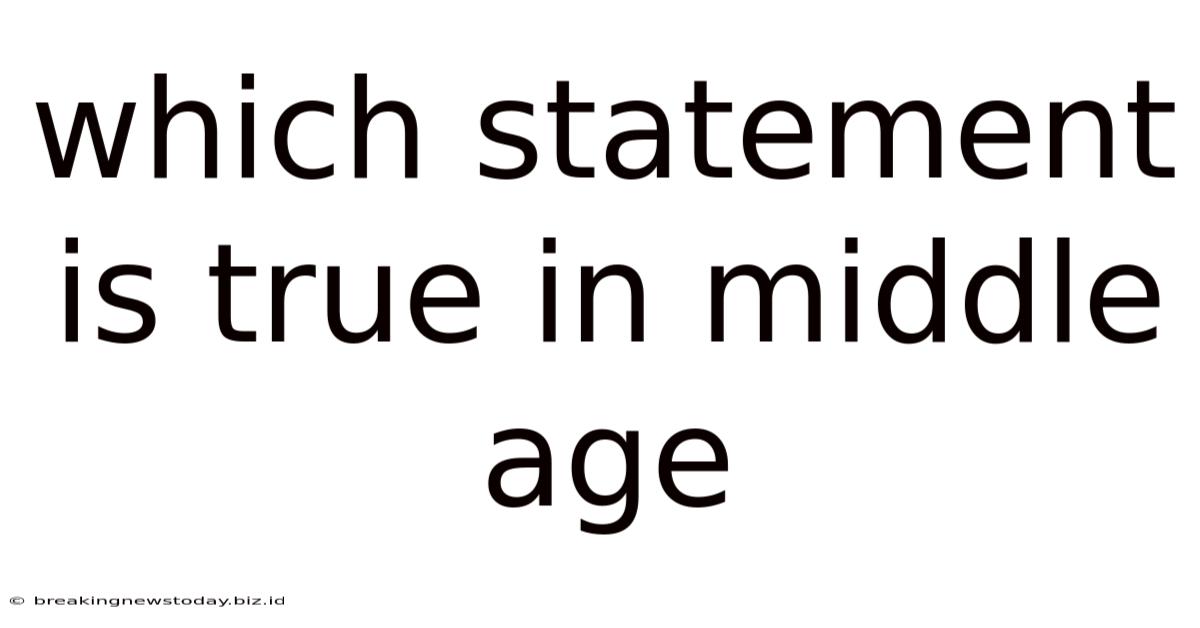 Which Statement Is True In Middle Age