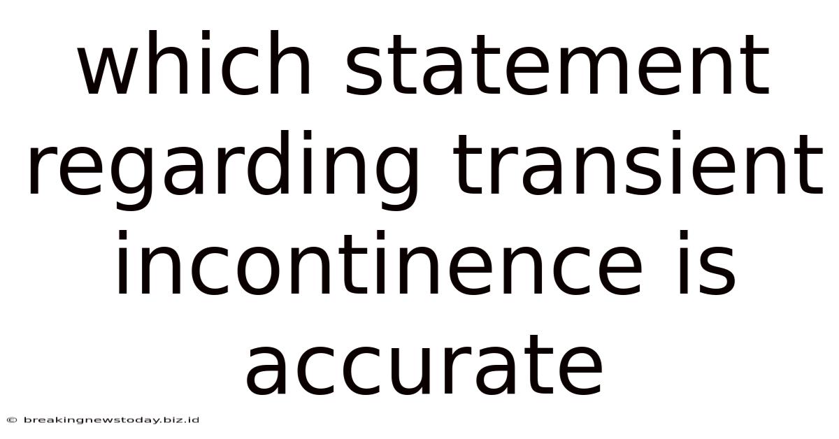 Which Statement Regarding Transient Incontinence Is Accurate