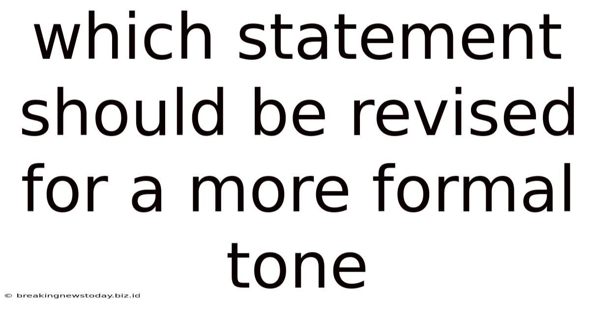 Which Statement Should Be Revised For A More Formal Tone