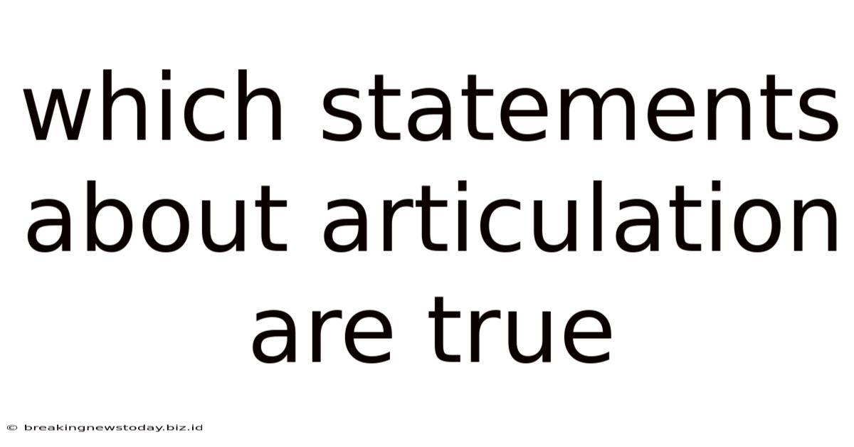 Which Statements About Articulation Are True