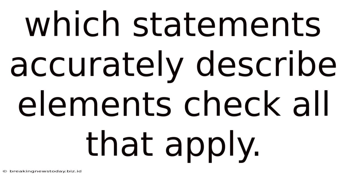 Which Statements Accurately Describe Elements Check All That Apply.