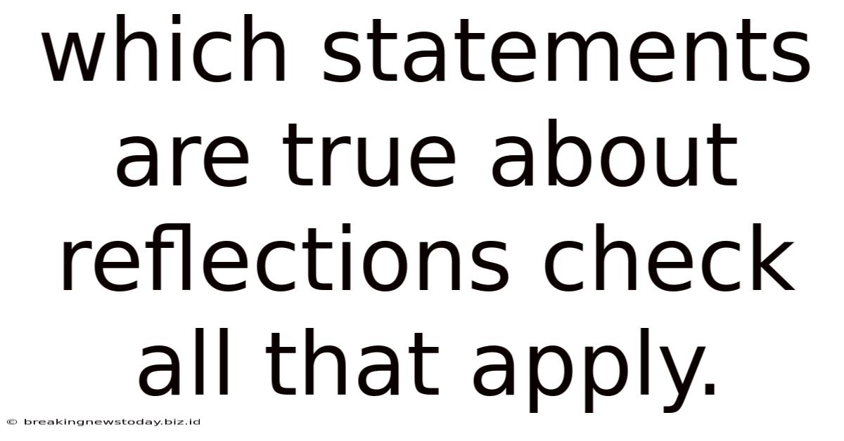 Which Statements Are True About Reflections Check All That Apply.