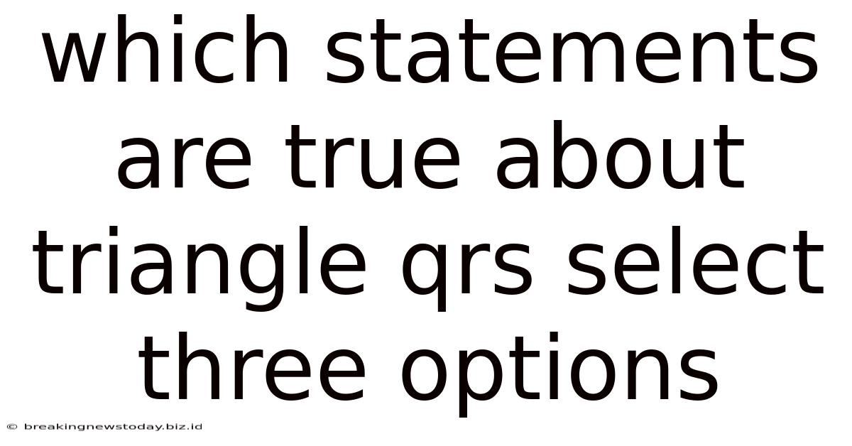 Which Statements Are True About Triangle Qrs Select Three Options