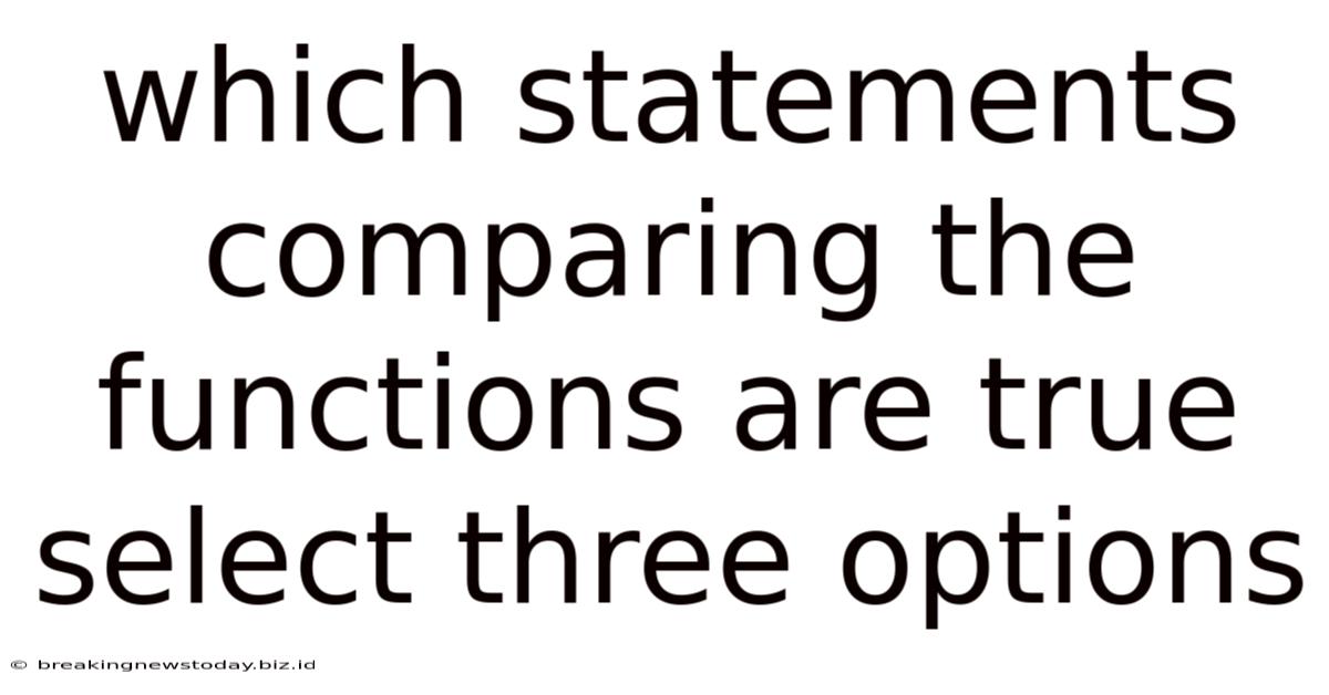 Which Statements Comparing The Functions Are True Select Three Options