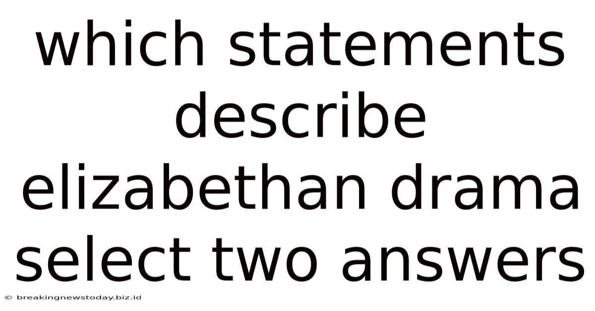 Which Statements Describe Elizabethan Drama Select Two Answers