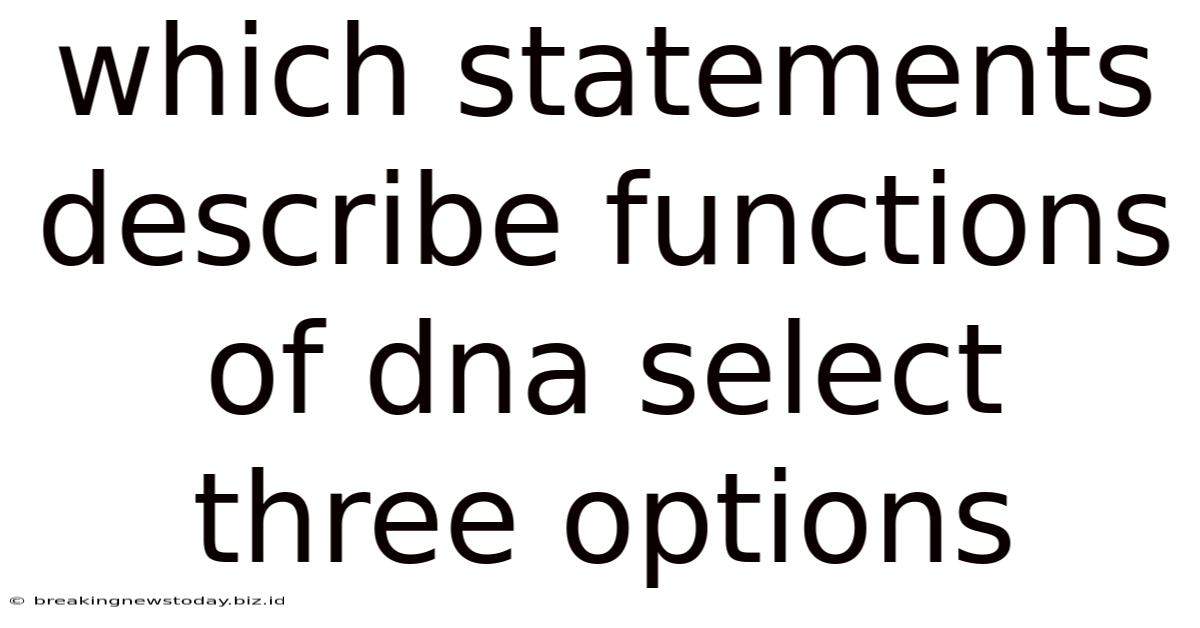 Which Statements Describe Functions Of Dna Select Three Options