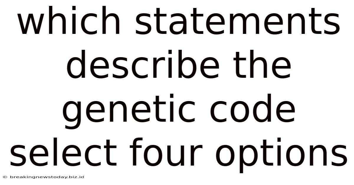 Which Statements Describe The Genetic Code Select Four Options