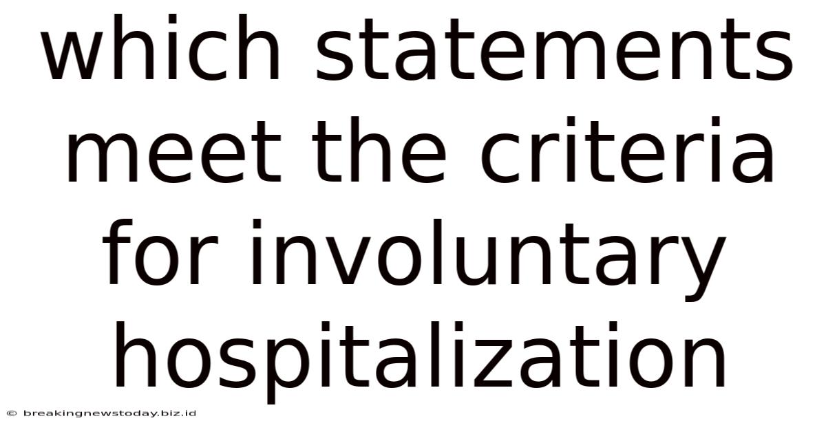 Which Statements Meet The Criteria For Involuntary Hospitalization