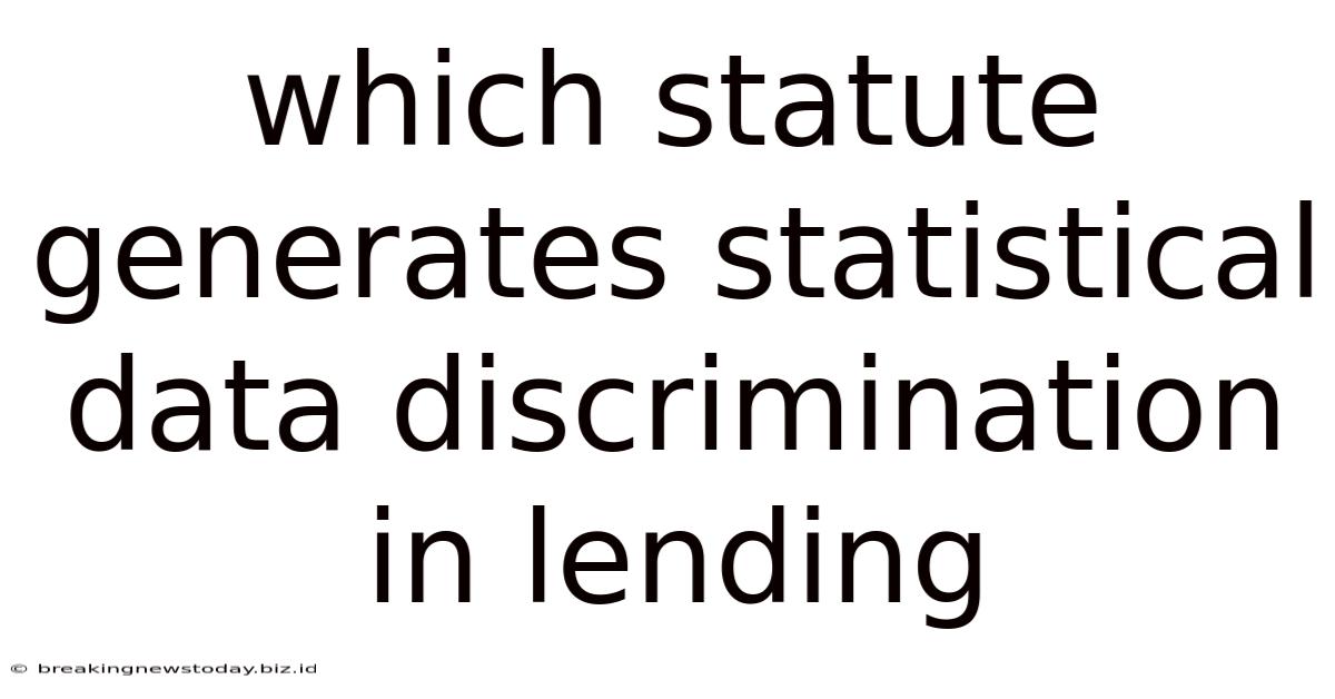 Which Statute Generates Statistical Data Discrimination In Lending