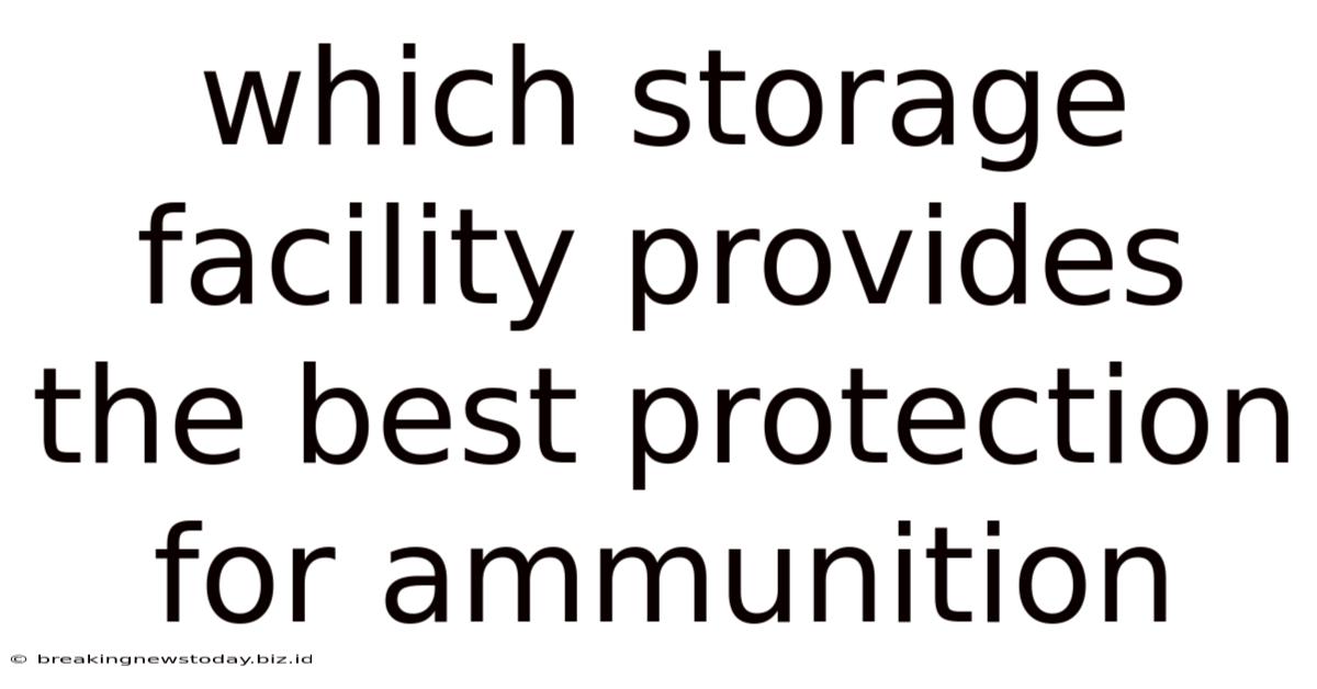 Which Storage Facility Provides The Best Protection For Ammunition