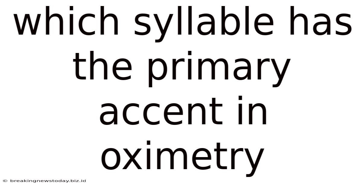Which Syllable Has The Primary Accent In Oximetry