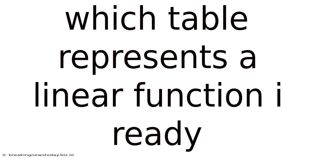 Which Table Represents A Linear Function I Ready